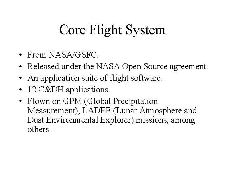 Core Flight System • • • From NASA/GSFC. Released under the NASA Open Source Core Flight System • • • From NASA/GSFC. Released under the NASA Open Source