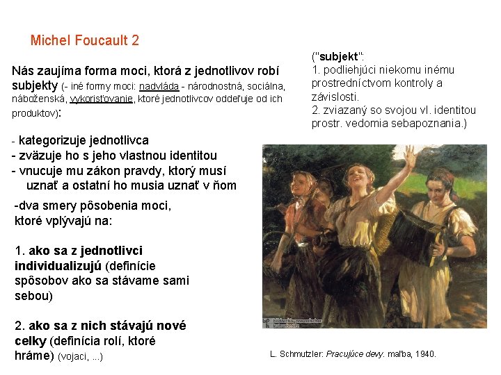 Michel Foucault 2 Nás zaujíma forma moci, ktorá z jednotlivov robí subjekty (- iné