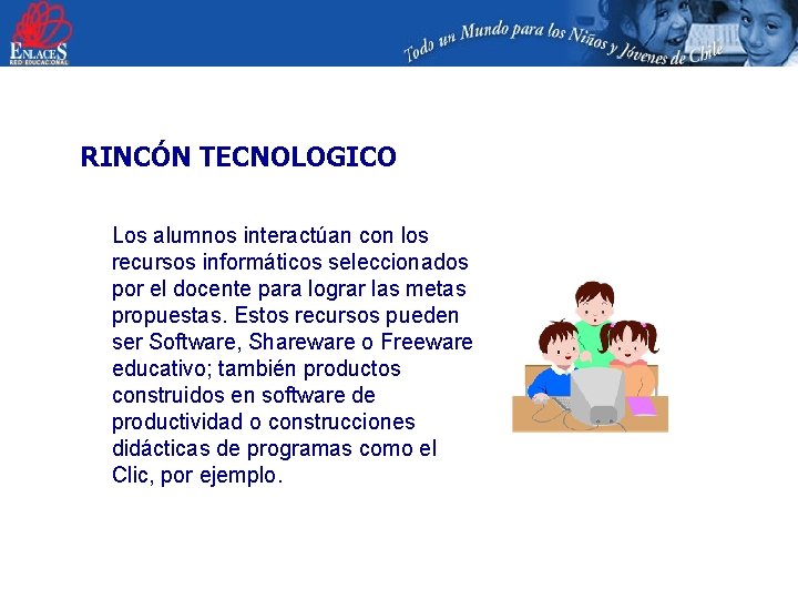 RINCÓN TECNOLOGICO Los alumnos interactúan con los recursos informáticos seleccionados por el docente para
