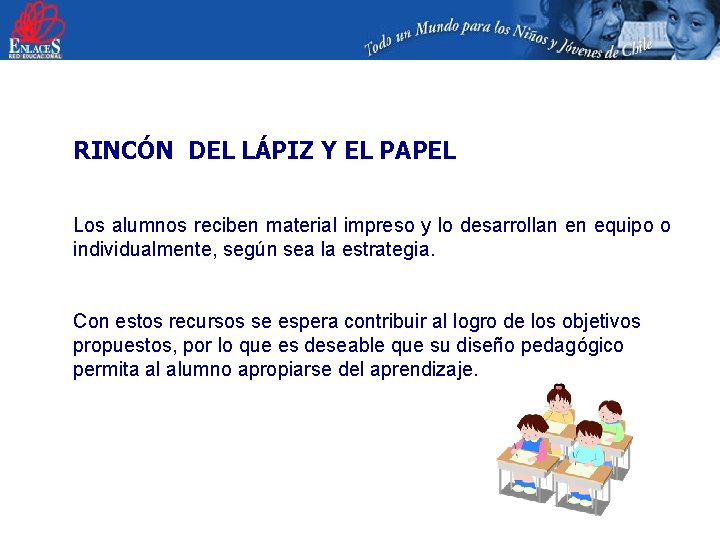 RINCÓN DEL LÁPIZ Y EL PAPEL Los alumnos reciben material impreso y lo desarrollan