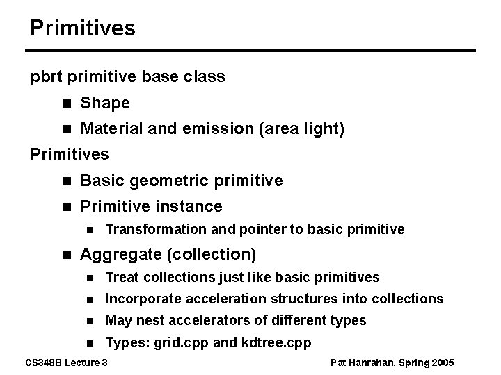 Primitives pbrt primitive base class n Shape n Material and emission (area light) Primitives