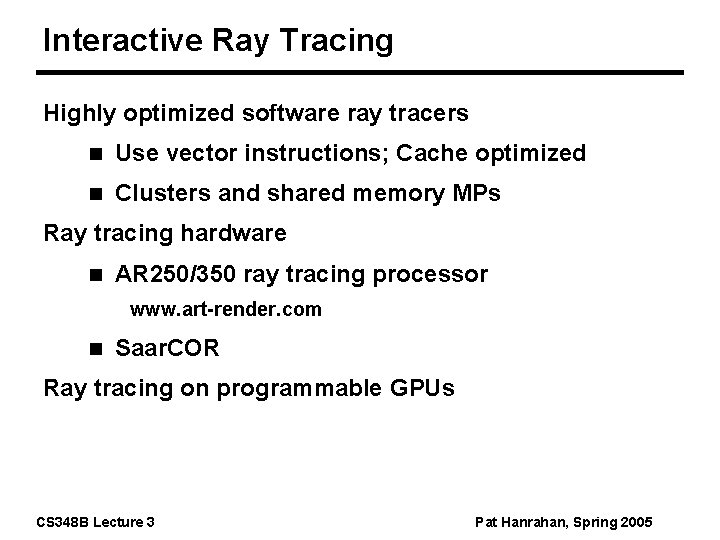Interactive Ray Tracing Highly optimized software ray tracers n Use vector instructions; Cache optimized