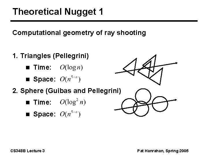 Theoretical Nugget 1 Computational geometry of ray shooting 1. Triangles (Pellegrini) n Time: n