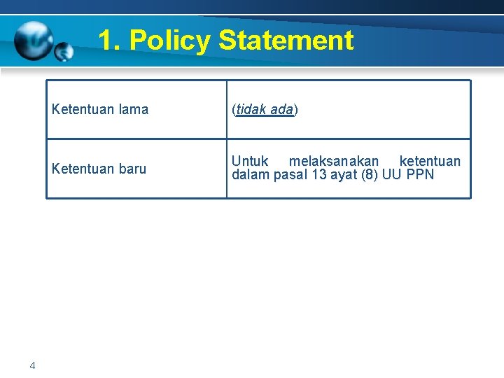 1. Policy Statement 4 Ketentuan lama (tidak ada) Ketentuan baru Untuk melaksanakan ketentuan dalam