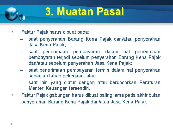 3. Muatan Pasal • • 7 Faktur Pajak harus dibuat pada: – saat penyerahan