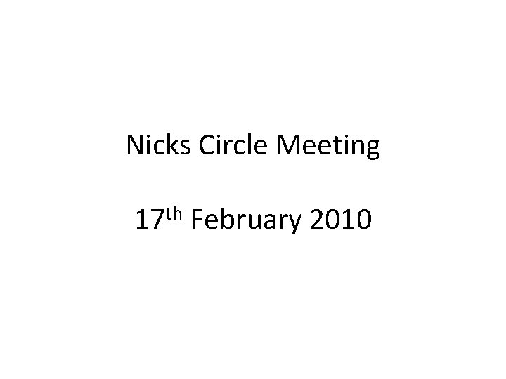 Nicks Circle Meeting 17 th February 2010 