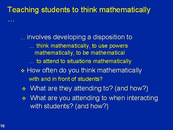 Teaching students to think mathematically … … involves developing a disposition to … think