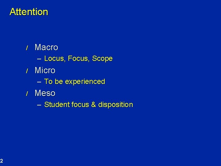 Attention / Macro – Locus, Focus, Scope / Micro – To be experienced /