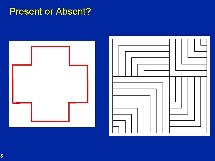 Present or Absent? 3 
