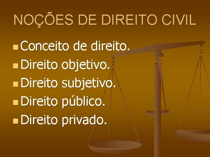 NOÇÕES DE DIREITO CIVIL n Conceito de direito. n Direito objetivo. n Direito subjetivo.