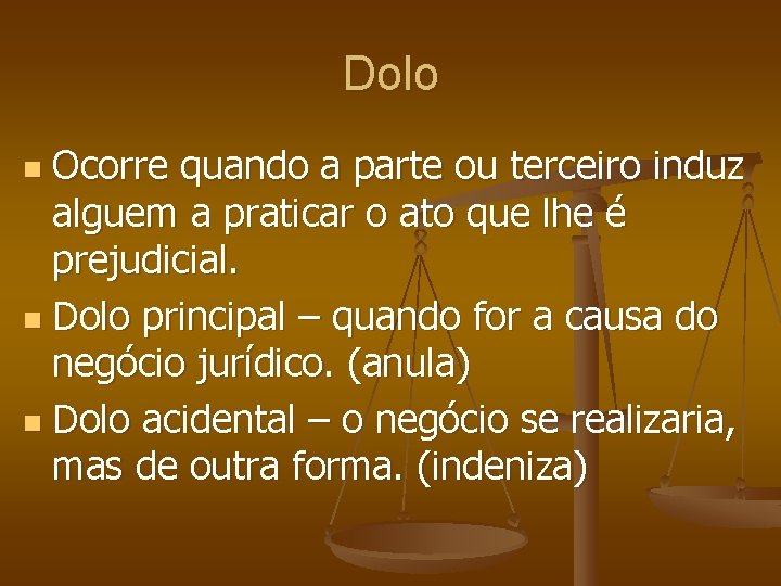 Dolo Ocorre quando a parte ou terceiro induz alguem a praticar o ato que