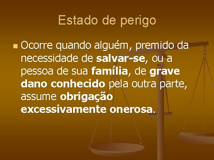 Estado de perigo n Ocorre quando alguém, premido da necessidade de salvar-se, ou a