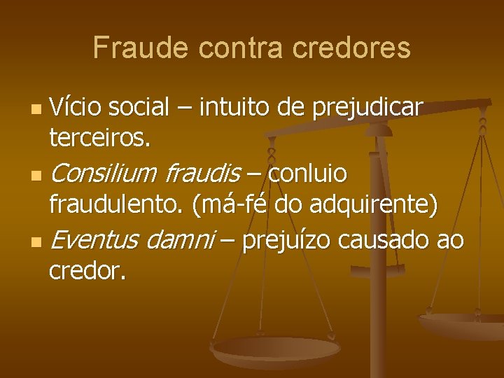 Fraude contra credores Vício social – intuito de prejudicar terceiros. n Consilium fraudis –