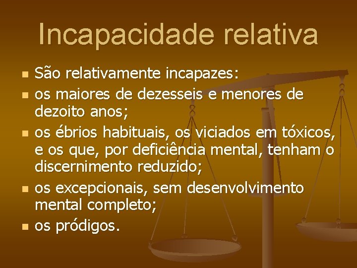 Incapacidade relativa n n n São relativamente incapazes: os maiores de dezesseis e menores