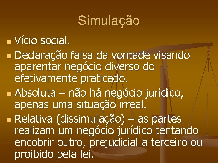 Simulação Vício social. n Declaração falsa da vontade visando aparentar negócio diverso do efetivamente