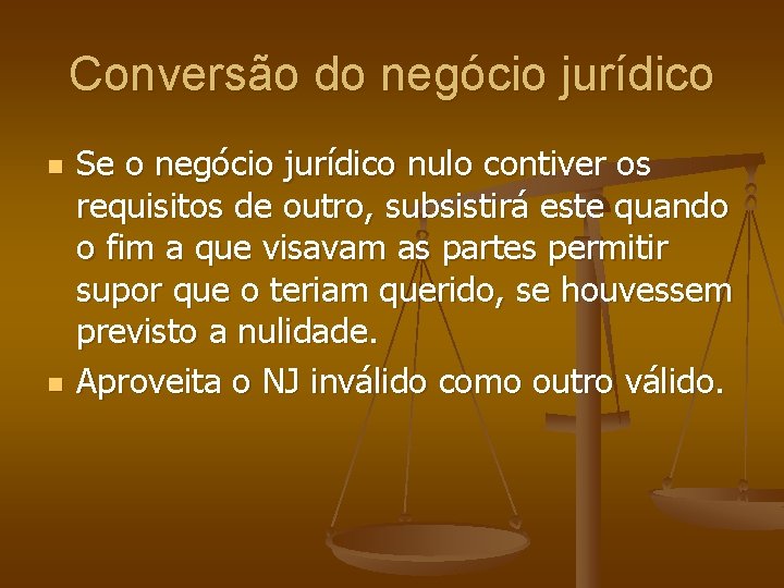 Conversão do negócio jurídico n n Se o negócio jurídico nulo contiver os requisitos