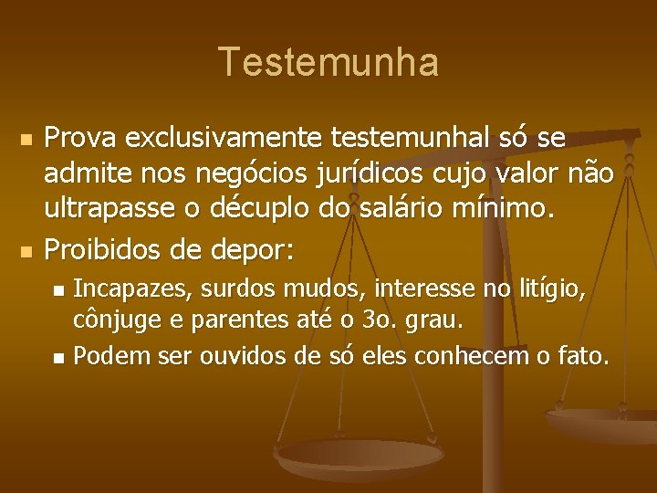 Testemunha n n Prova exclusivamente testemunhal só se admite nos negócios jurídicos cujo valor