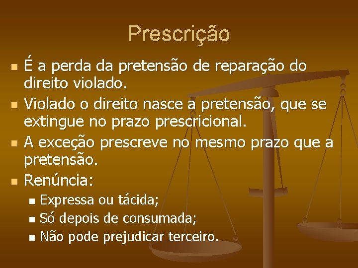 Prescrição n n É a perda da pretensão de reparação do direito violado. Violado