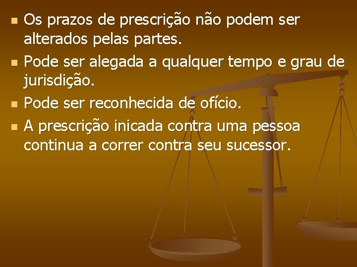 n n Os prazos de prescrição não podem ser alterados pelas partes. Pode ser