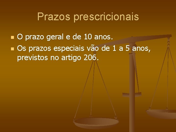 Prazos prescricionais n n O prazo geral e de 10 anos. Os prazos especiais