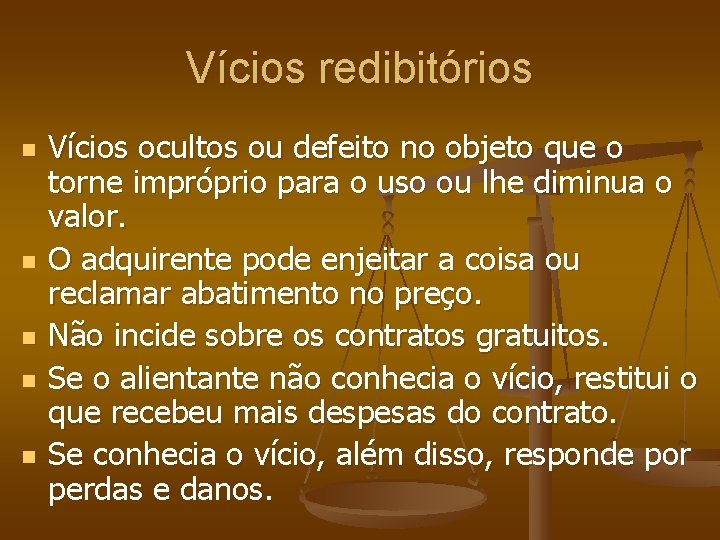 Vícios redibitórios n n n Vícios ocultos ou defeito no objeto que o torne