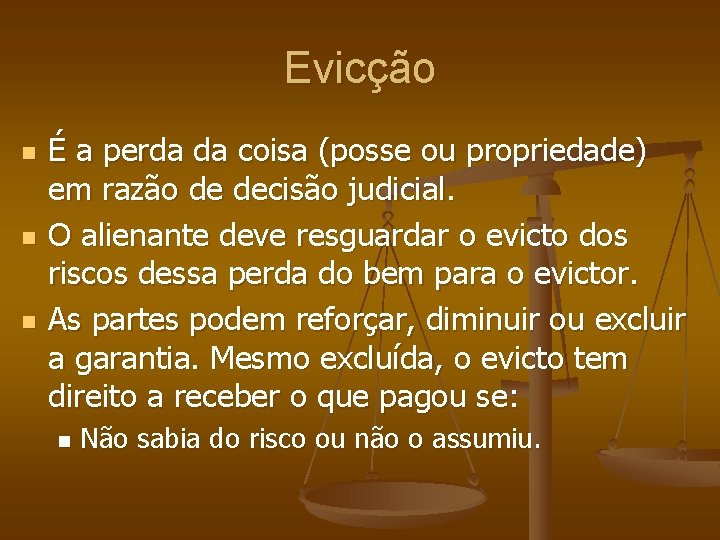 Evicção n n n É a perda da coisa (posse ou propriedade) em razão