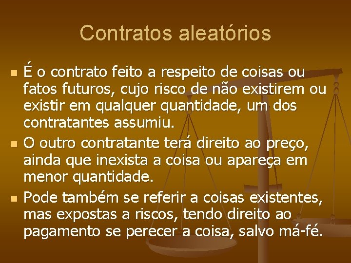 Contratos aleatórios n n n É o contrato feito a respeito de coisas ou