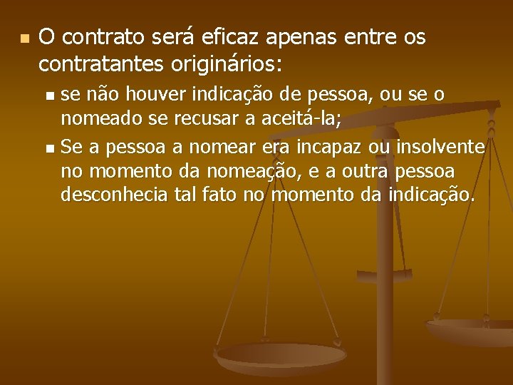 n O contrato será eficaz apenas entre os contratantes originários: se não houver indicação