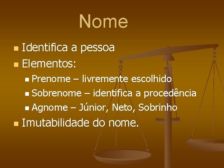 Nome Identifica a pessoa n Elementos: n n Prenome – livremente escolhido n Sobrenome