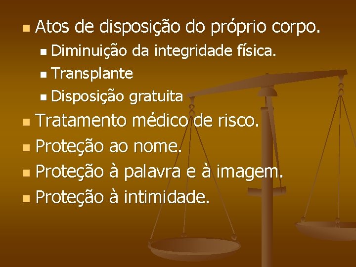 n Atos de disposição do próprio corpo. n Diminuição da integridade física. n Transplante