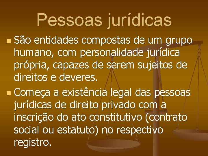 Pessoas jurídicas São entidades compostas de um grupo humano, com personalidade jurídica própria, capazes