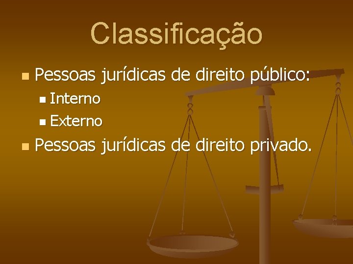 Classificação n Pessoas jurídicas de direito público: n Interno n Externo n Pessoas jurídicas