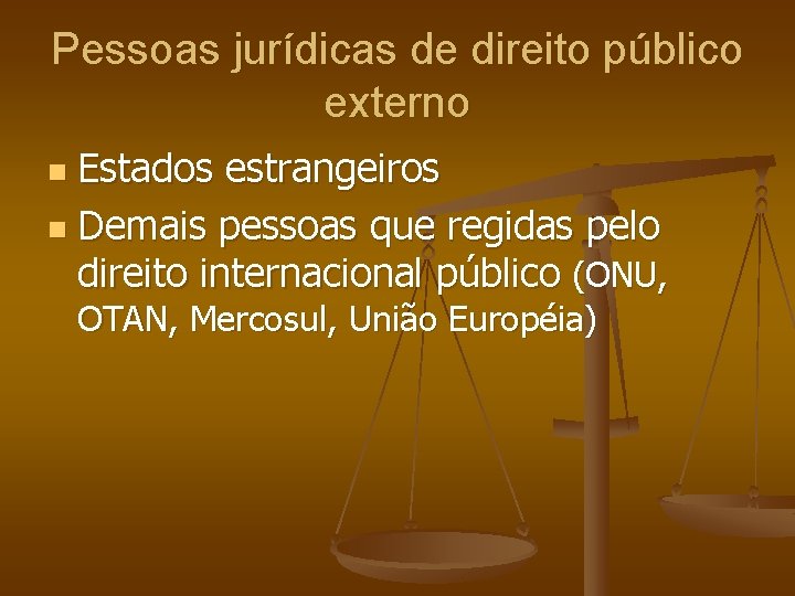 Pessoas jurídicas de direito público externo Estados estrangeiros n Demais pessoas que regidas pelo