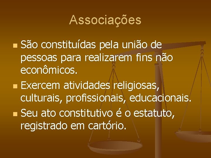 Associações São constituídas pela união de pessoas para realizarem fins não econômicos. n Exercem