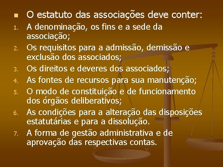 n 1. 2. 3. 4. 5. 6. 7. O estatuto das associações deve conter: