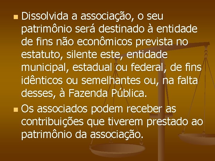 Dissolvida a associação, o seu patrimônio será destinado à entidade de fins não econômicos