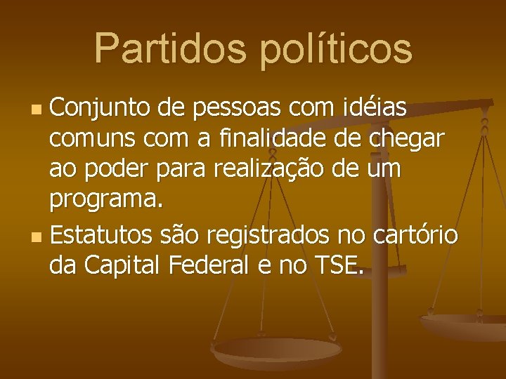 Partidos políticos Conjunto de pessoas com idéias comuns com a finalidade de chegar ao