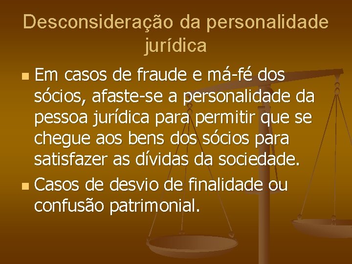 Desconsideração da personalidade jurídica Em casos de fraude e má-fé dos sócios, afaste-se a