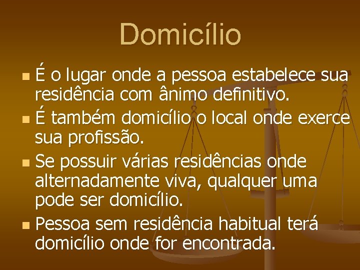 Domicílio É o lugar onde a pessoa estabelece sua residência com ânimo definitivo. n