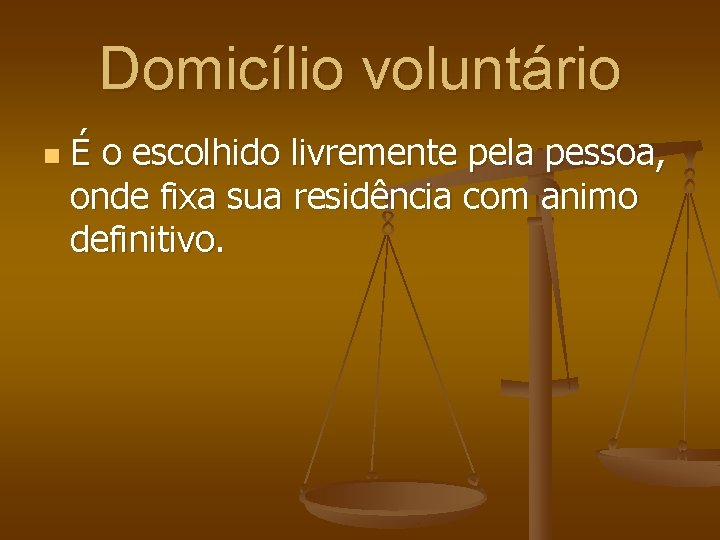 Domicílio voluntário n É o escolhido livremente pela pessoa, onde fixa sua residência com