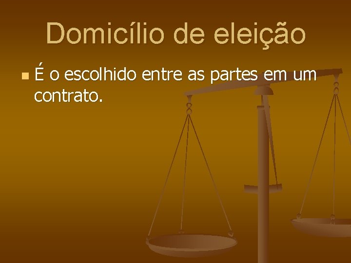 Domicílio de eleição n É o escolhido entre as partes em um contrato. 