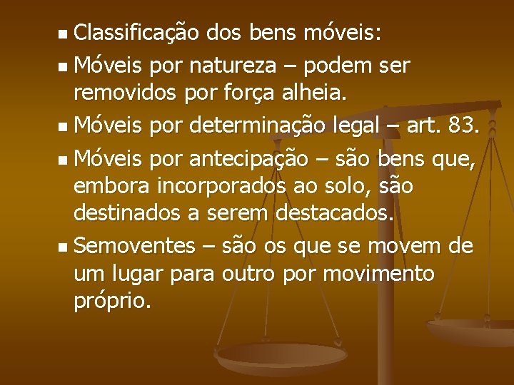 n Classificação dos bens móveis: n Móveis por natureza – podem ser removidos por