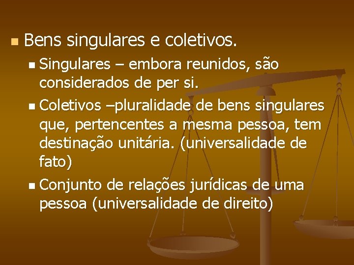 n Bens singulares e coletivos. n Singulares – embora reunidos, são considerados de per