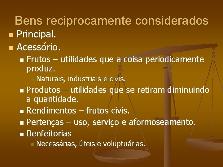 Bens reciprocamente considerados n n Principal. Acessório. n Frutos – utilidades que a coisa