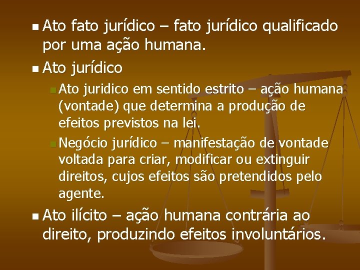 n Ato fato jurídico – fato jurídico qualificado por uma ação humana. n Ato