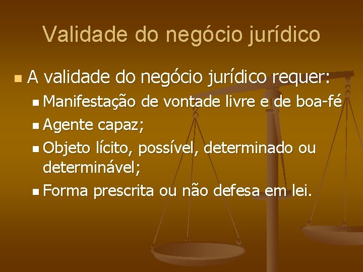 Validade do negócio jurídico n A validade do negócio jurídico requer: n Manifestação de