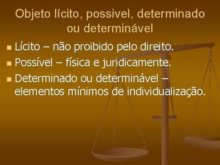 Objeto lícito, possivel, determinado ou determinável Lícito – não proibido pelo direito. n Possível