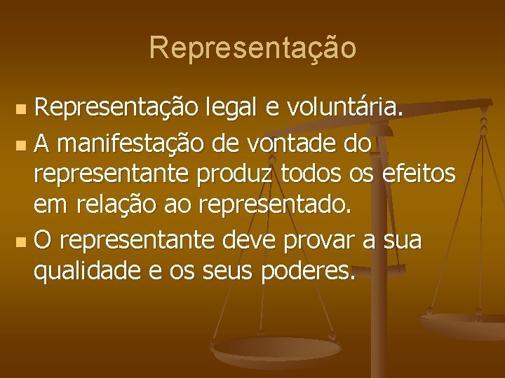 Representação legal e voluntária. n A manifestação de vontade do representante produz todos os