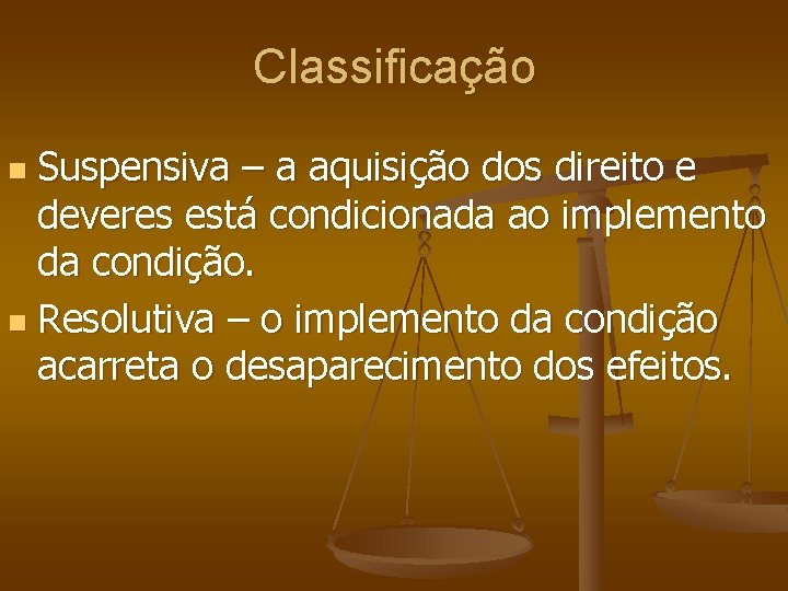 Classificação Suspensiva – a aquisição dos direito e deveres está condicionada ao implemento da