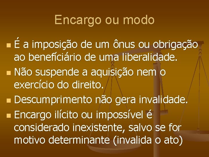 Encargo ou modo É a imposição de um ônus ou obrigação ao benefíciário de